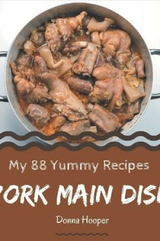 Cover of My 88 Yummy Pork Main Dish Recipes