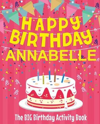 Book cover for Happy Birthday Annabelle - The Big Birthday Activity Book