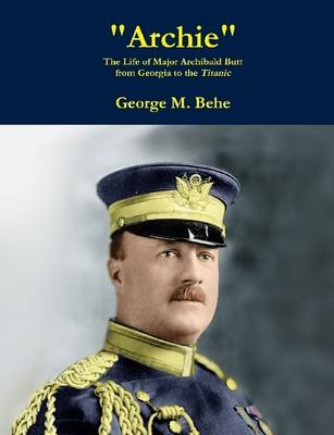 Book cover for "Archie": The Life of Major Archibald Butt from Georgia to the Titanic