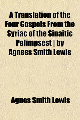 Book cover for A Translation of the Four Gospels from the Syriac of the Sinaitic Palimpsest by Agness Smith Lewis