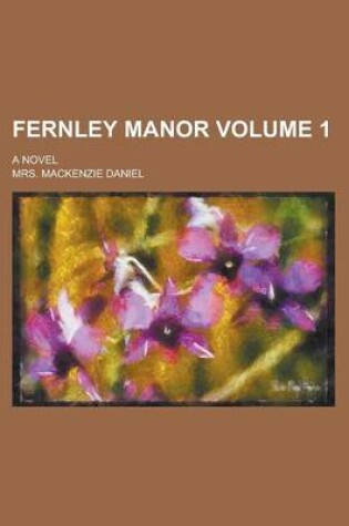 Cover of Fernley Manor; A Novel Volume 1