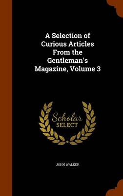 Book cover for A Selection of Curious Articles from the Gentleman's Magazine, Volume 3