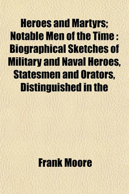 Book cover for Heroes and Martyrs; Notable Men of the Time