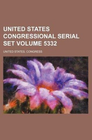 Cover of United States Congressional Serial Set Volume 5332