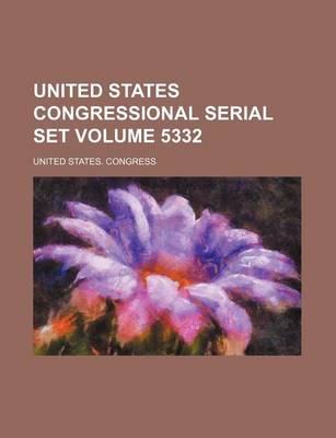 Book cover for United States Congressional Serial Set Volume 5332