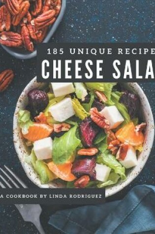 Cover of 185 Unique Cheese Salad Recipes
