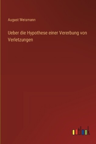 Cover of Ueber die Hypothese einer Vererbung von Verletzungen