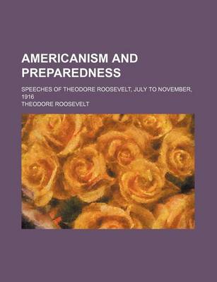 Book cover for Americanism and Preparedness; Speeches of Theodore Roosevelt, July to November, 1916