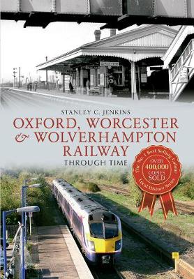 Book cover for Oxford, Worcester & Wolverhampton Railway Through Time