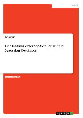 Book cover for Der Einfluss externer Akteure auf die Sezession Osttimors