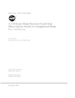 Book cover for A 1/10 Scale Model Test of a Fixed Chute Mixer-Ejector Nozzle in Unsuppressed Model. Part 1; Test Overview