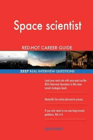 Cover of Space scientist RED-HOT Career Guide; 2527 REAL Interview Questions