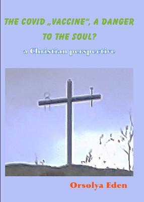 Book cover for The Covid 19 Vaccine a danger to your soul? A christian perspective