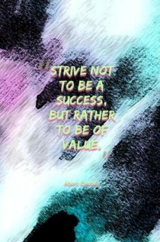 Cover of Strive Not To Be A Success, But Rather To Be Of Value