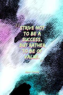 Book cover for Strive Not To Be A Success, But Rather To Be Of Value