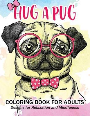 Book cover for Hug a Pug coloring book for adults