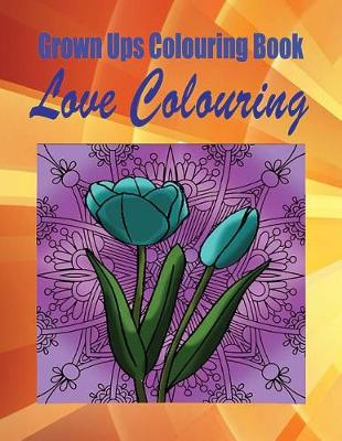Book cover for Grown Ups Colouring Book Love Colouring Mandalas