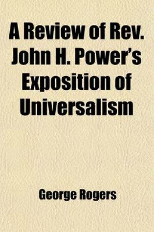 Cover of A Review of REV. John H. Power's Exposition of Universalism