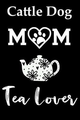 Book cover for Cattle Dog Mom Tea Lover