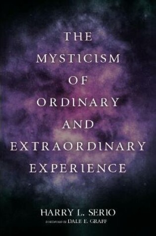 Cover of The Mysticism of Ordinary and Extraordinary Experience