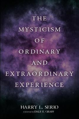 Book cover for The Mysticism of Ordinary and Extraordinary Experience