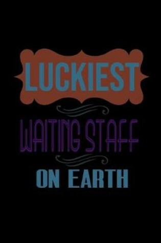 Cover of Luckiest waiting staff on earth