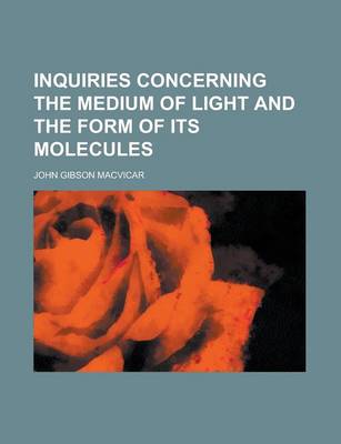 Book cover for Inquiries Concerning the Medium of Light and the Form of Its Molecules