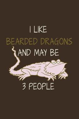 Book cover for I Like Bearded Dragons And My Be 3 People