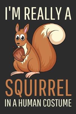 Book cover for I'm Really A Squirrel In A Human Costume