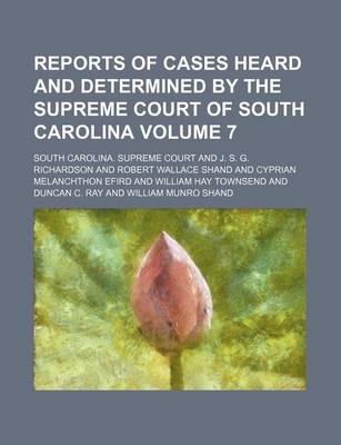 Book cover for Reports of Cases Heard and Determined by the Supreme Court of South Carolina Volume 7