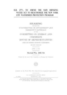 Book cover for H.R. 2771, to amend the Safe Drinking Water Act to reauthorize the New York City Watershed Protection Program