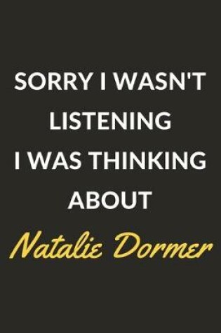 Cover of Sorry I Wasn't Listening I Was Thinking About Natalie Dormer