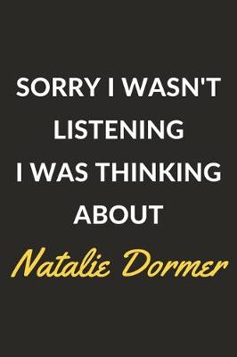 Book cover for Sorry I Wasn't Listening I Was Thinking About Natalie Dormer