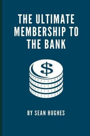 Cover of The Ultimate Membership To The Bank