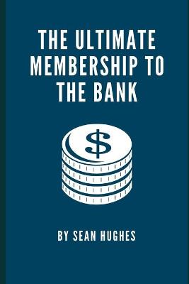 Book cover for The Ultimate Membership To The Bank