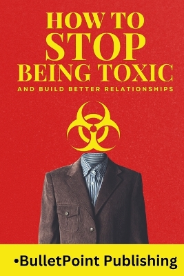 Book cover for How to Stop Being Toxic and Build Healthy Relationships