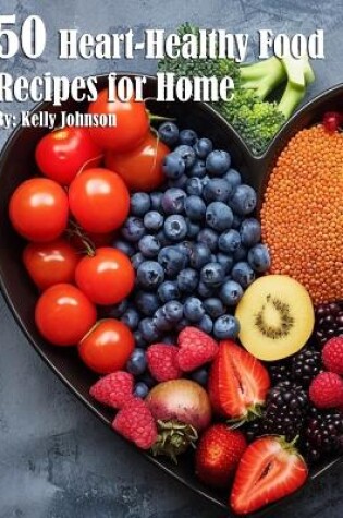 Cover of 50 Heart-Healthy Food Recipes for Home