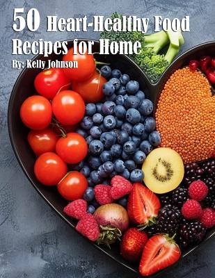 Book cover for 50 Heart-Healthy Food Recipes for Home