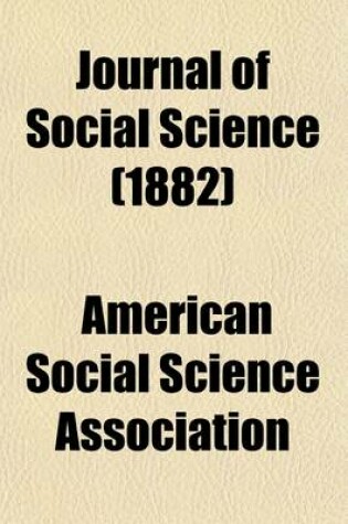 Cover of Journal of Social Science (Volume 16-20); Containing the Proceedings of the American Association