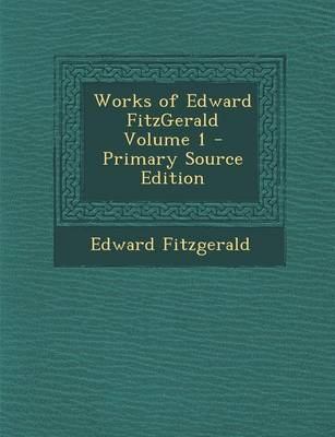 Book cover for Works of Edward Fitzgerald Volume 1 - Primary Source Edition