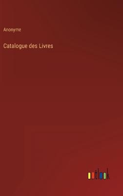 Book cover for Catalogue des Livres