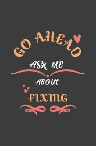 Cover of Go Ahead Ask Me About Fixing