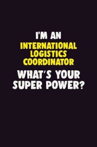 Cover of I'M An International Logistics Coordinator, What's Your Super Power?