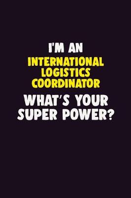 Book cover for I'M An International Logistics Coordinator, What's Your Super Power?