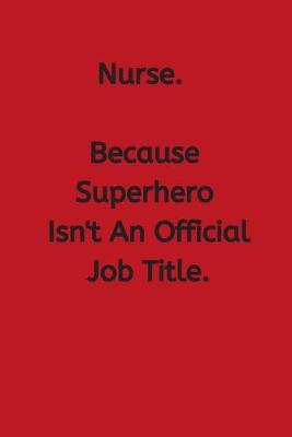 Book cover for Nurse. Because Superhero Isn't An Official Job Title