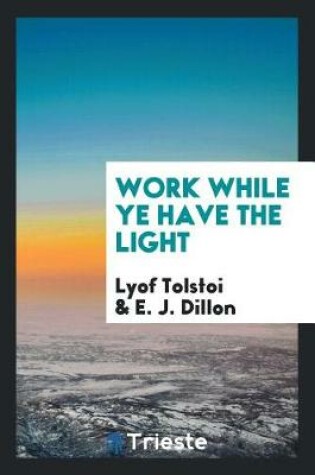 Cover of Work While Ye Have the Light