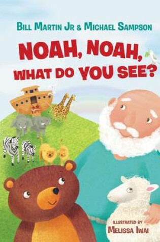 Cover of Noah, Noah, What Do You See?