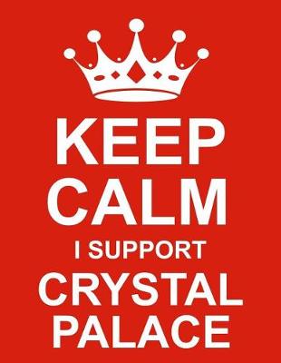 Book cover for Keep Calm I Support Crystal Palace