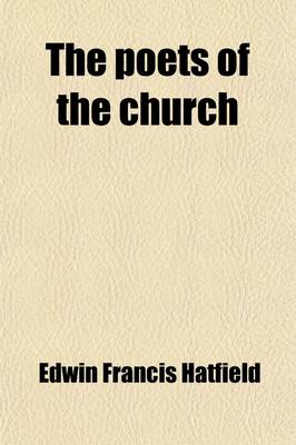 Book cover for The Poets of the Church; A Series of Biographical Sketches of Hymn-Writers with Notes on Their Hymns