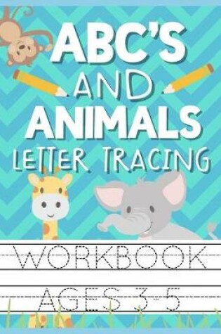 Cover of ABC's and Animals Letter Tracing Workbook Ages 3-5
